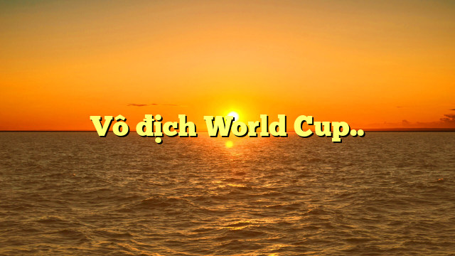  Vô địch World Cup..